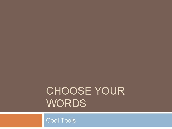 CHOOSE YOUR WORDS Cool Tools 