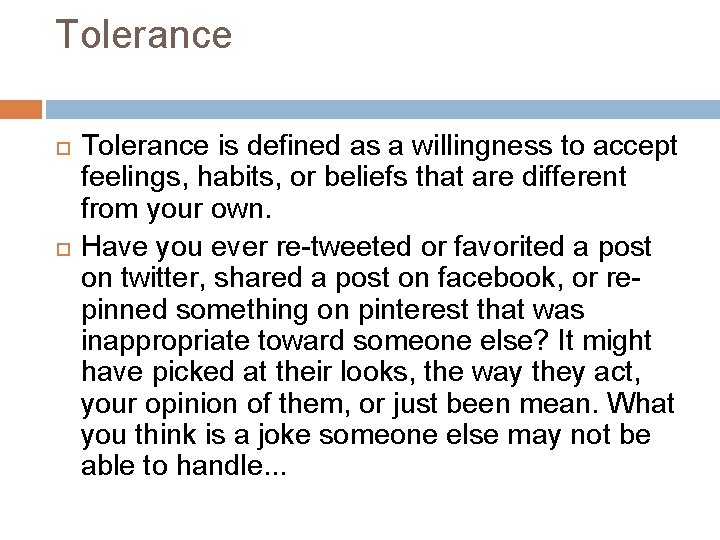 Tolerance is defined as a willingness to accept feelings, habits, or beliefs that are