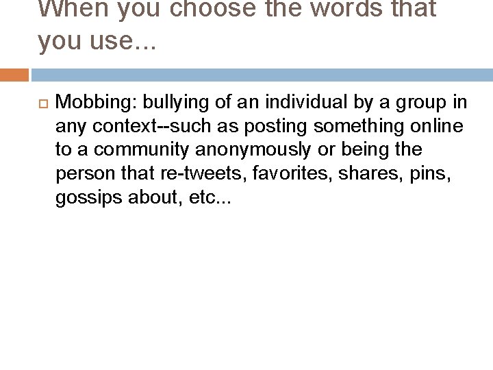 When you choose the words that you use. . . Mobbing: bullying of an