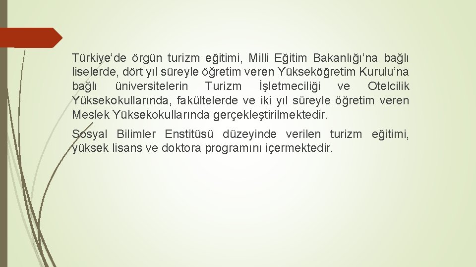 Türkiye’de örgün turizm eğitimi, Milli Eğitim Bakanlığı’na bağlı liselerde, dört yıl süreyle öğretim veren