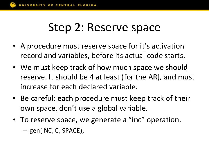 Step 2: Reserve space • A procedure must reserve space for it’s activation record