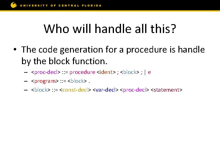 Who will handle all this? • The code generation for a procedure is handle