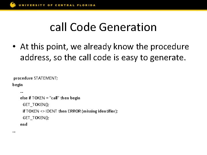 call Code Generation • At this point, we already know the procedure address, so