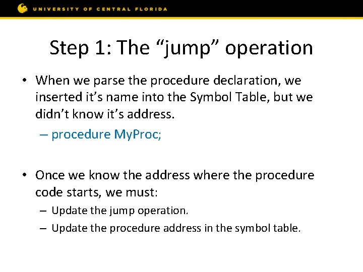 Step 1: The “jump” operation • When we parse the procedure declaration, we inserted