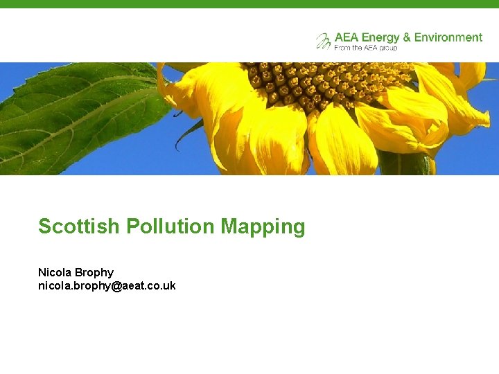 Scottish Pollution Mapping Nicola Brophy nicola. brophy@aeat. co. uk 