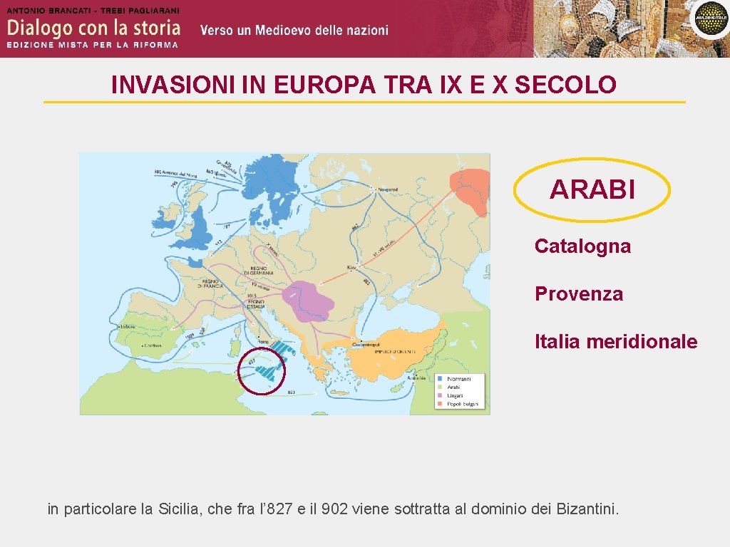 INVASIONI IN EUROPA TRA IX E X SECOLO ARABI Catalogna Provenza Italia meridionale in