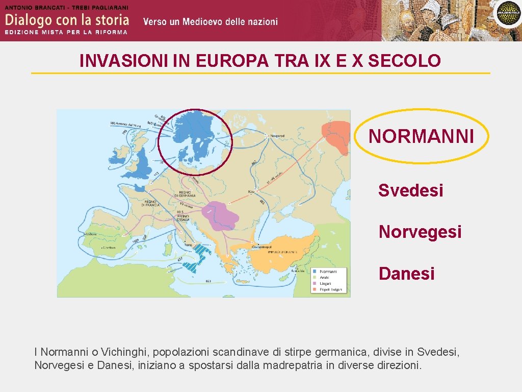 INVASIONI IN EUROPA TRA IX E X SECOLO NORMANNI Svedesi Norvegesi Danesi I Normanni