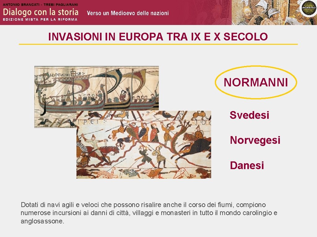 INVASIONI IN EUROPA TRA IX E X SECOLO NORMANNI Svedesi Norvegesi Danesi Dotati di