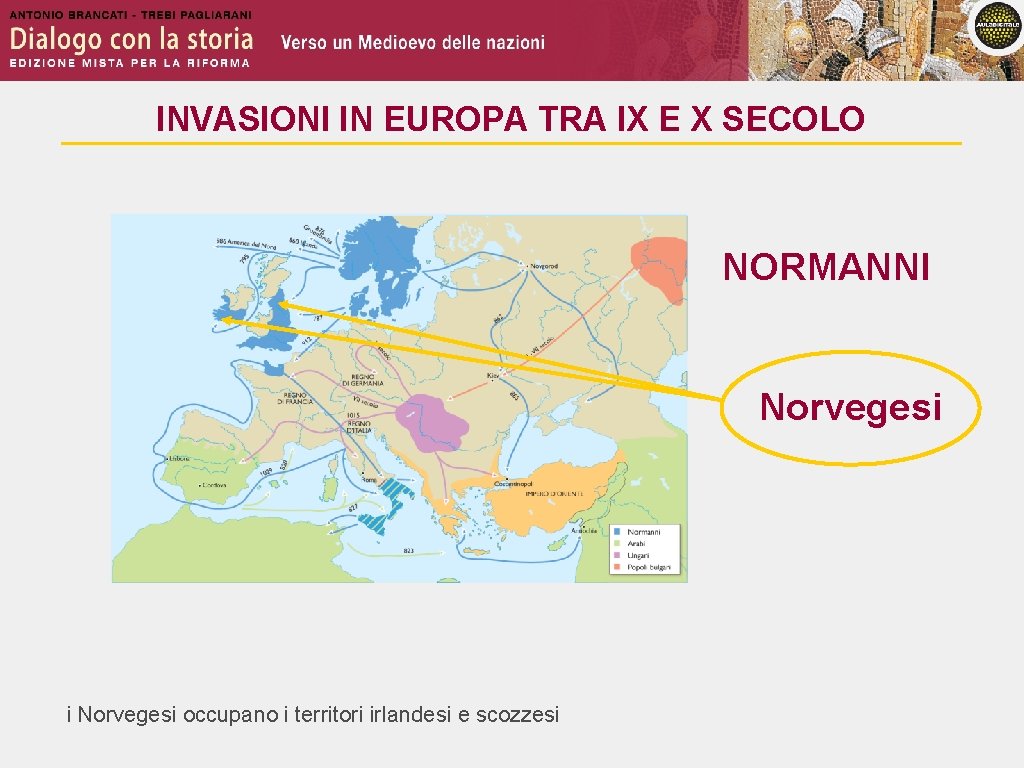 INVASIONI IN EUROPA TRA IX E X SECOLO NORMANNI Norvegesi i Norvegesi occupano i