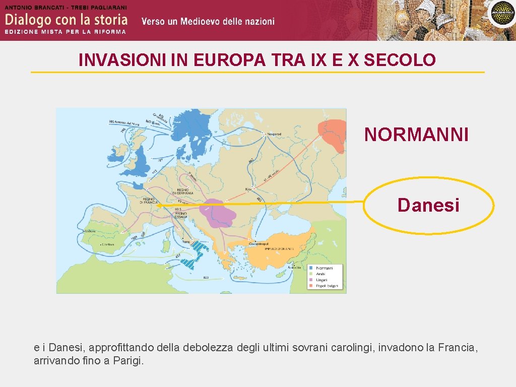 INVASIONI IN EUROPA TRA IX E X SECOLO NORMANNI Danesi e i Danesi, approfittando