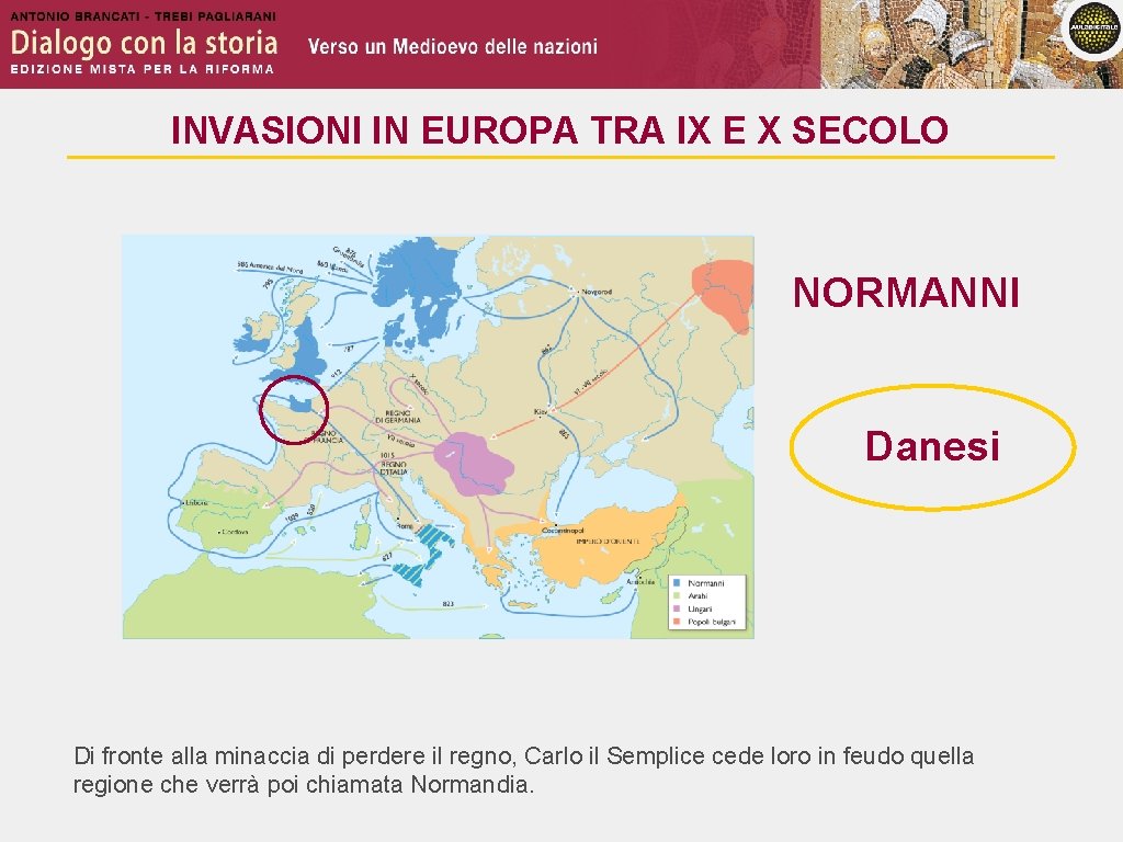 INVASIONI IN EUROPA TRA IX E X SECOLO NORMANNI Danesi Di fronte alla minaccia