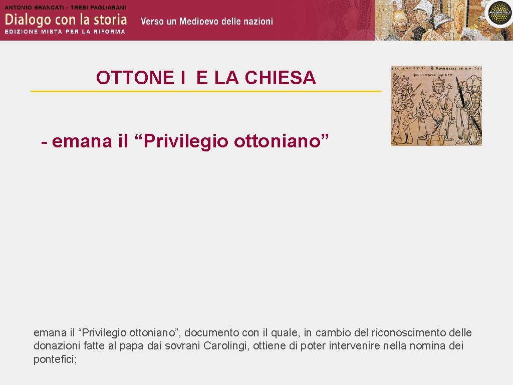 OTTONE I E LA CHIESA - emana il “Privilegio ottoniano”, documento con il quale,