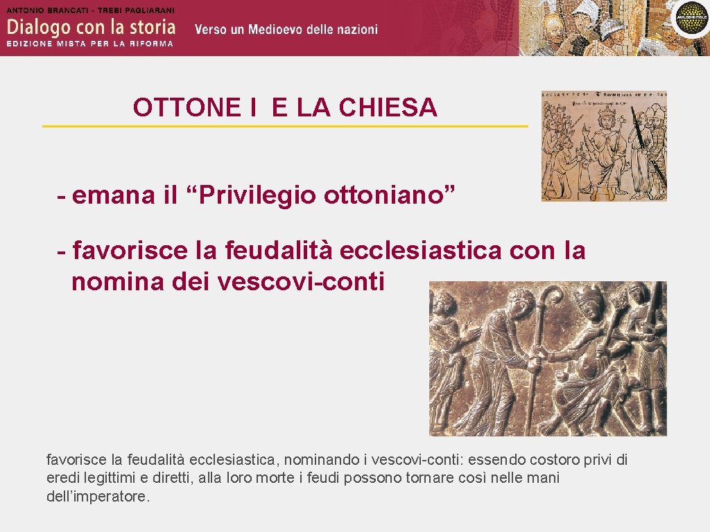 OTTONE I E LA CHIESA - emana il “Privilegio ottoniano” - favorisce la feudalità