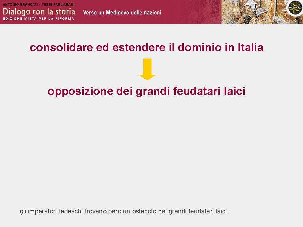 consolidare ed estendere il dominio in Italia opposizione dei grandi feudatari laici gli imperatori