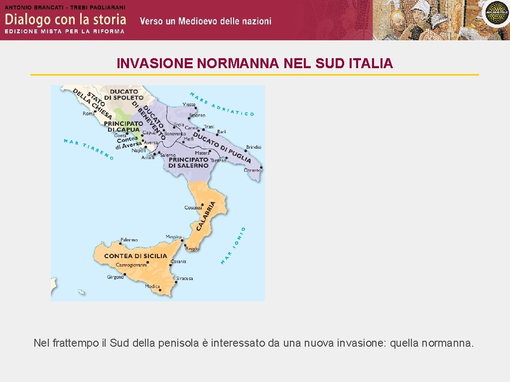 INVASIONE NORMANNA NEL SUD ITALIA Nel frattempo il Sud della penisola è interessato da