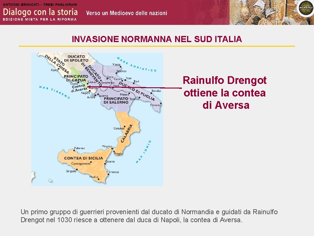 INVASIONE NORMANNA NEL SUD ITALIA Rainulfo Drengot ottiene la contea di Aversa Un primo