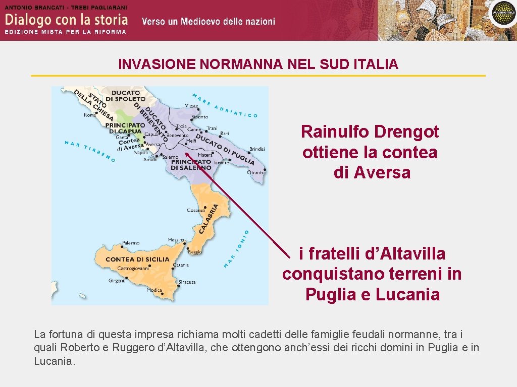 INVASIONE NORMANNA NEL SUD ITALIA Rainulfo Drengot ottiene la contea di Aversa i fratelli