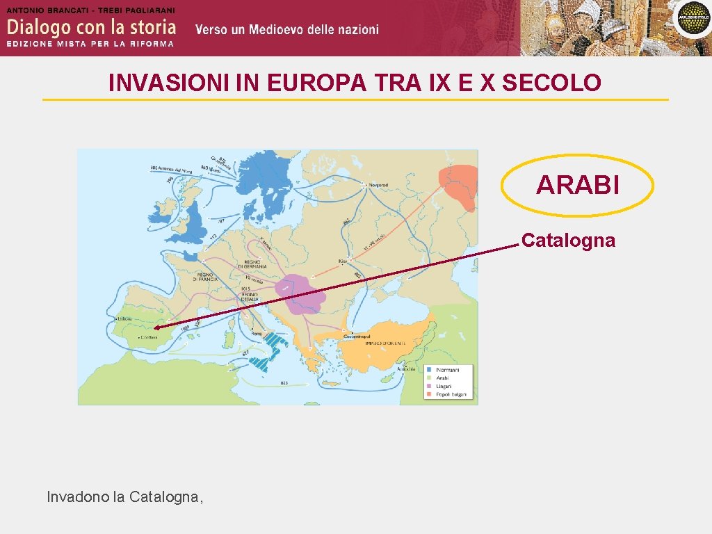 INVASIONI IN EUROPA TRA IX E X SECOLO ARABI Catalogna Invadono la Catalogna, 