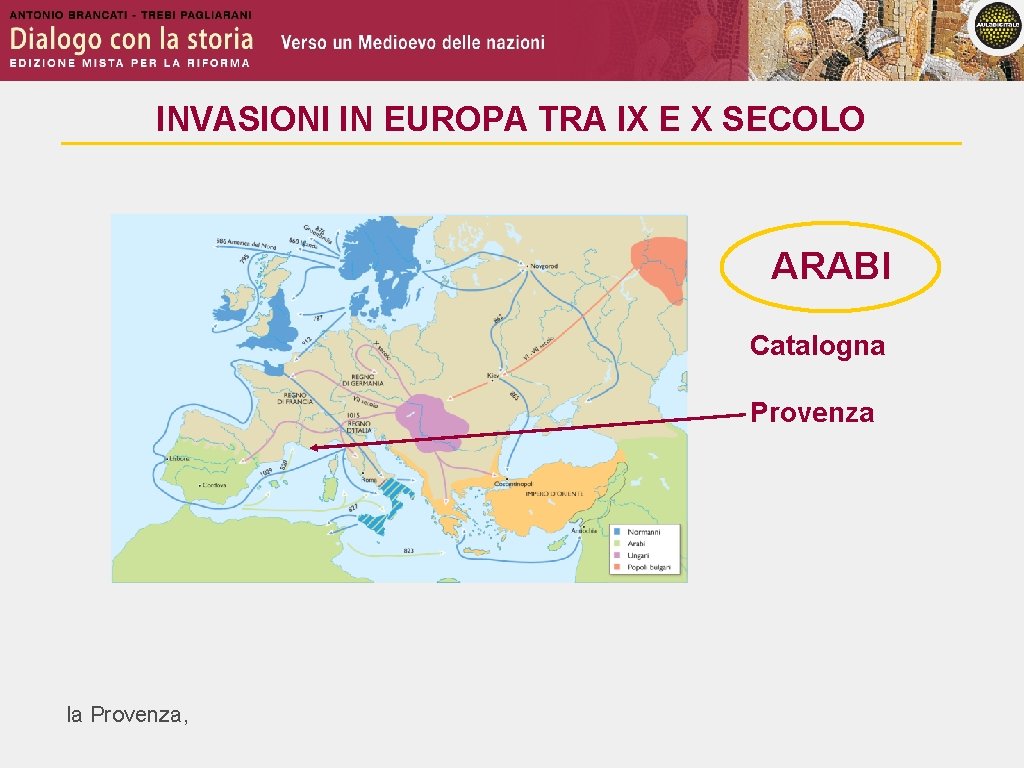 INVASIONI IN EUROPA TRA IX E X SECOLO ARABI Catalogna Provenza la Provenza, 