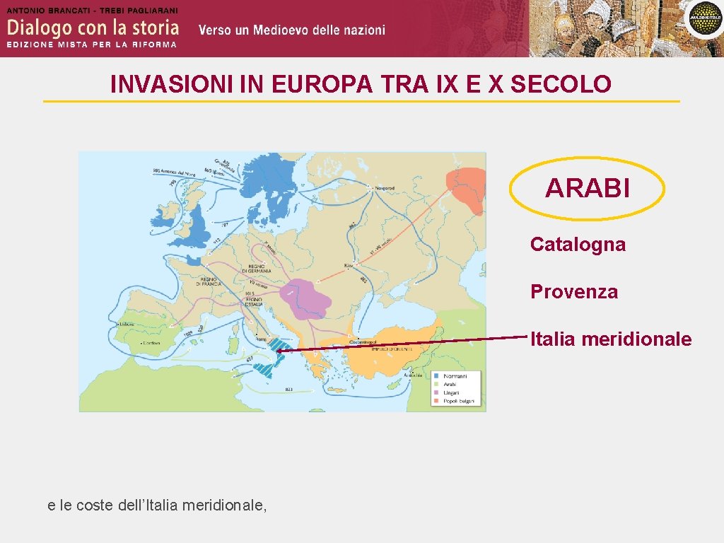 INVASIONI IN EUROPA TRA IX E X SECOLO ARABI Catalogna Provenza Italia meridionale e