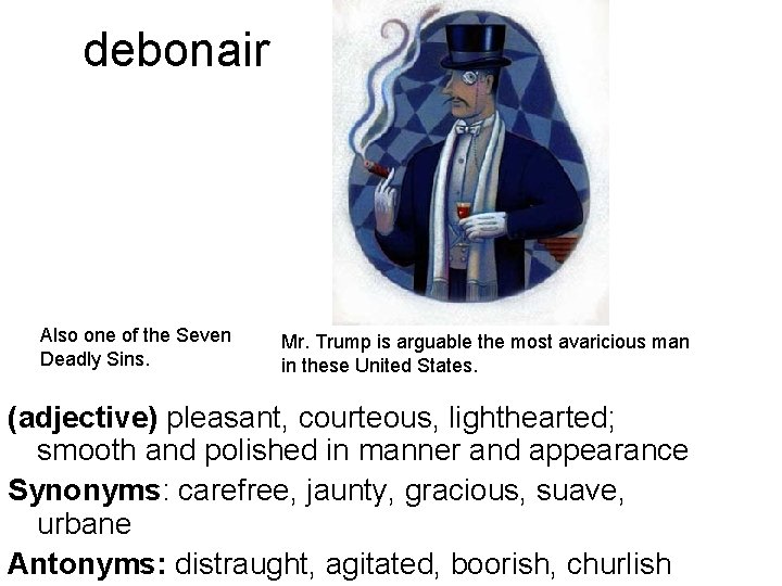 debonair Also one of the Seven Deadly Sins. Mr. Trump is arguable the most