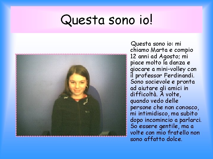 Questa sono io! Questa sono io: mi chiamo Marta e compio 12 anni ad