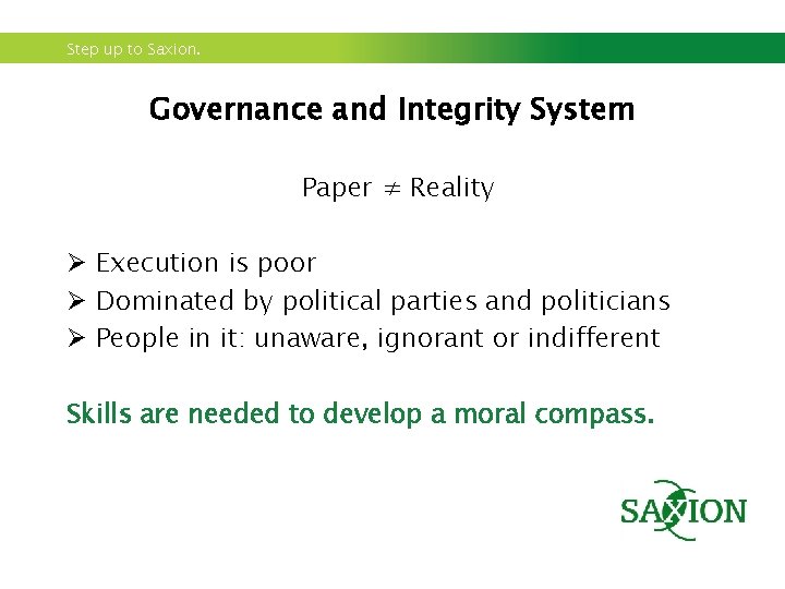 Step up to Saxion. Governance and Integrity System Paper ≠ Reality Ø Execution is