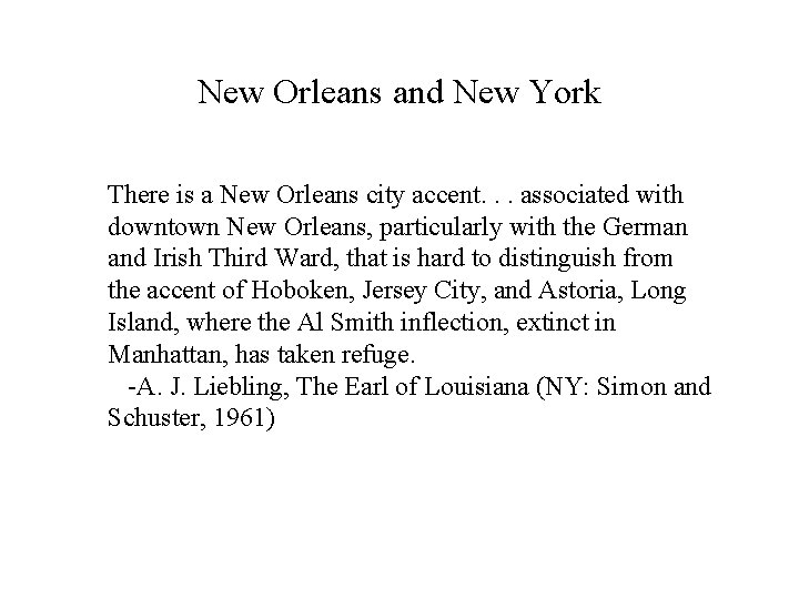 New Orleans and New York There is a New Orleans city accent. . .