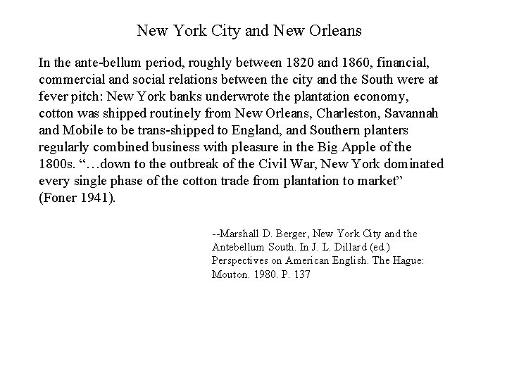 New York City and New Orleans In the ante-bellum period, roughly between 1820 and
