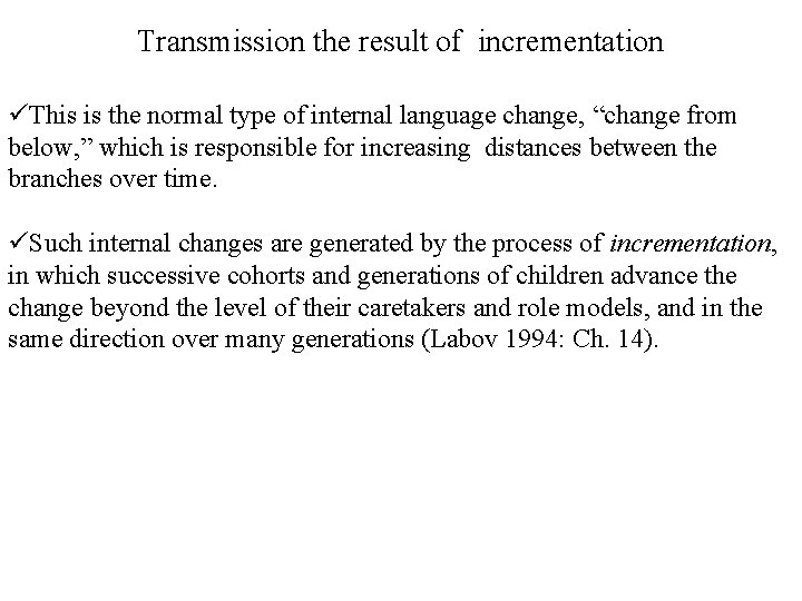Transmission the result of incrementation üThis is the normal type of internal language change,