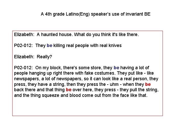 A 4 th grade Latino(Eng) speaker’s use of invariant BE Elizabeth: A haunted house.