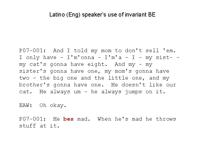 Latino (Eng) speaker’s use of invariant BE P 07 -001: And I told my