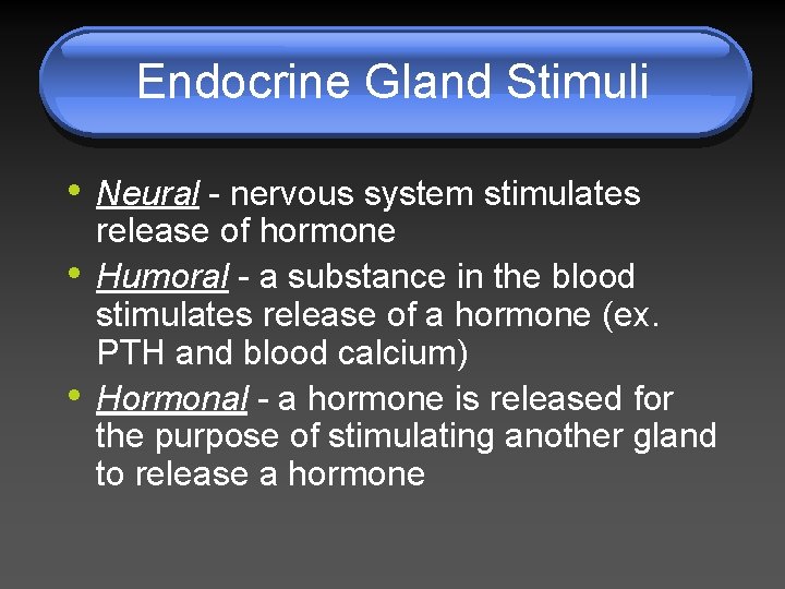 Endocrine Gland Stimuli • Neural - nervous system stimulates • • release of hormone