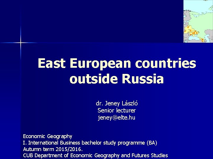 East European countries outside Russia dr. Jeney László Senior lecturer jeney@elte. hu Economic Geography