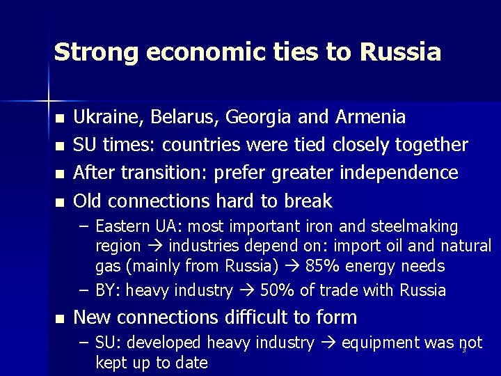 Strong economic ties to Russia n n Ukraine, Belarus, Georgia and Armenia SU times: