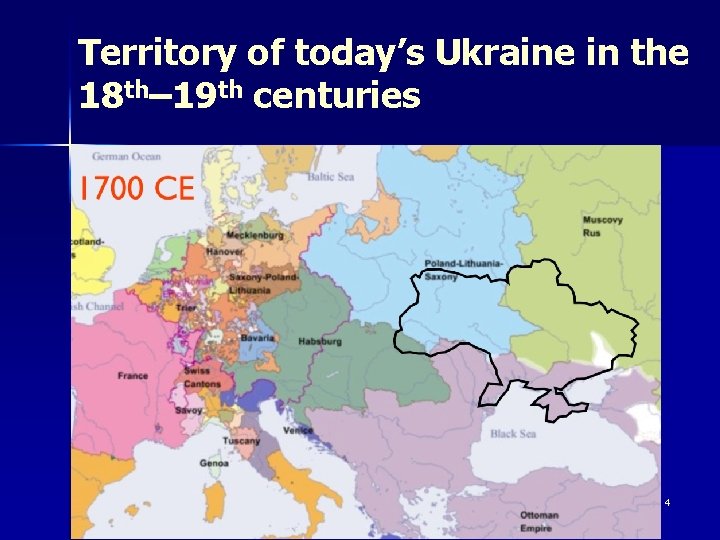 Territory of today’s Ukraine in the 18 th– 19 th centuries 4 