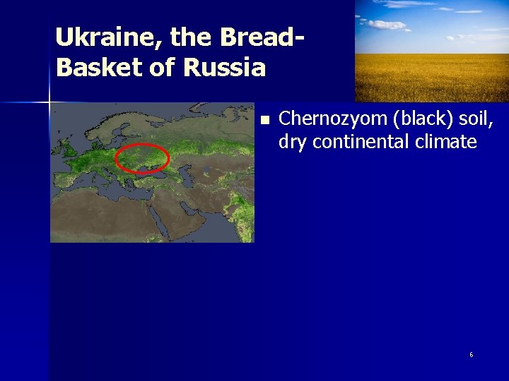 Ukraine, the Bread. Basket of Russia n Chernozyom (black) soil, dry continental climate 6