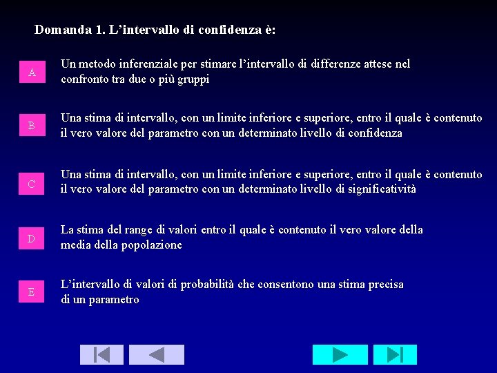 Domanda 1. L’intervallo di confidenza è: A Un metodo inferenziale per stimare l’intervallo di