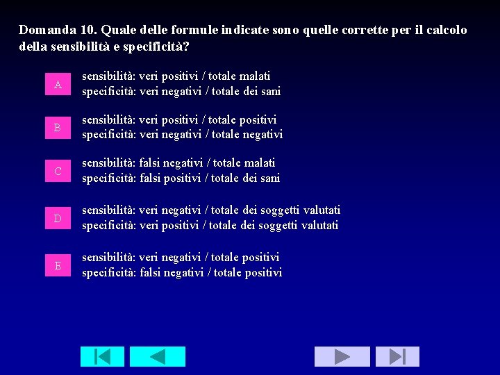 Domanda 10. Quale delle formule indicate sono quelle corrette per il calcolo della sensibilità