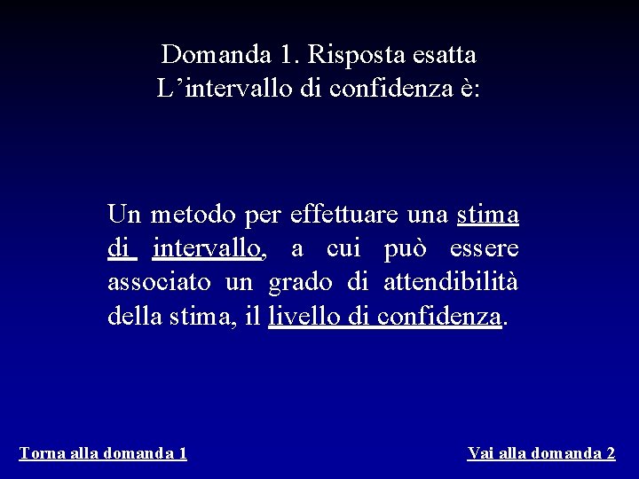 Domanda 1. Risposta esatta L’intervallo di confidenza è: Un metodo per effettuare una stima