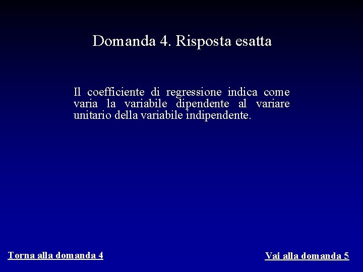 Domanda 4. Risposta esatta Il coefficiente di regressione indica come varia la variabile dipendente