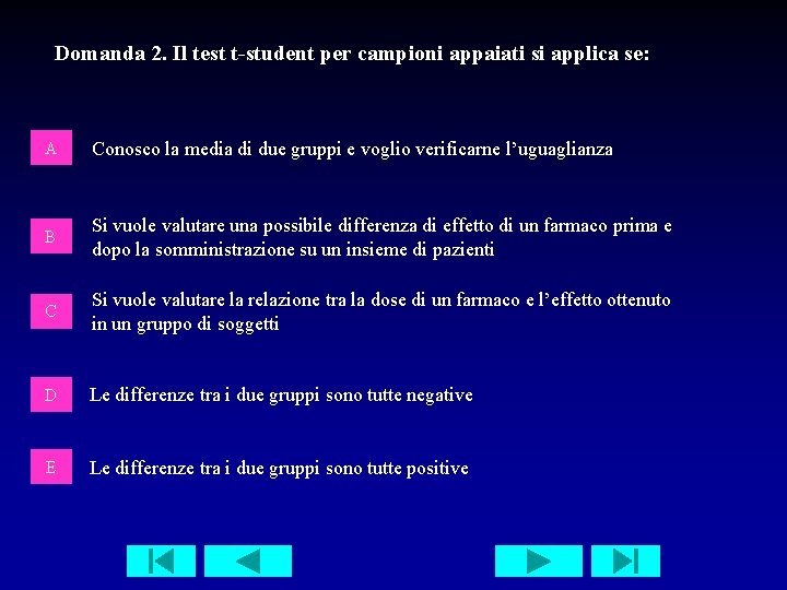 Domanda 2. Il test t-student per campioni appaiati si applica se: A Conosco la