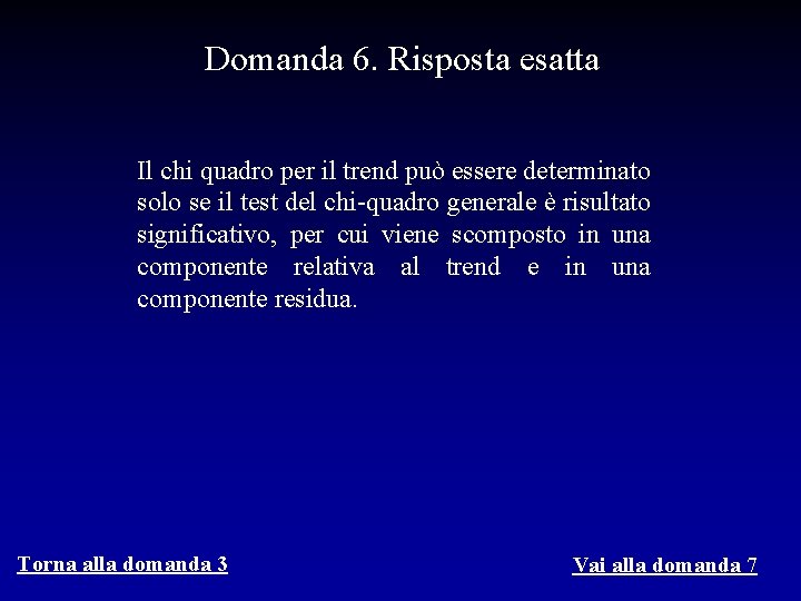 Domanda 6. Risposta esatta Il chi quadro per il trend può essere determinato solo