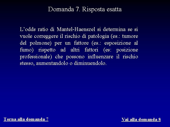 Domanda 7. Risposta esatta L’odds ratio di Mantel-Haenszel si determina se si vuole correggere