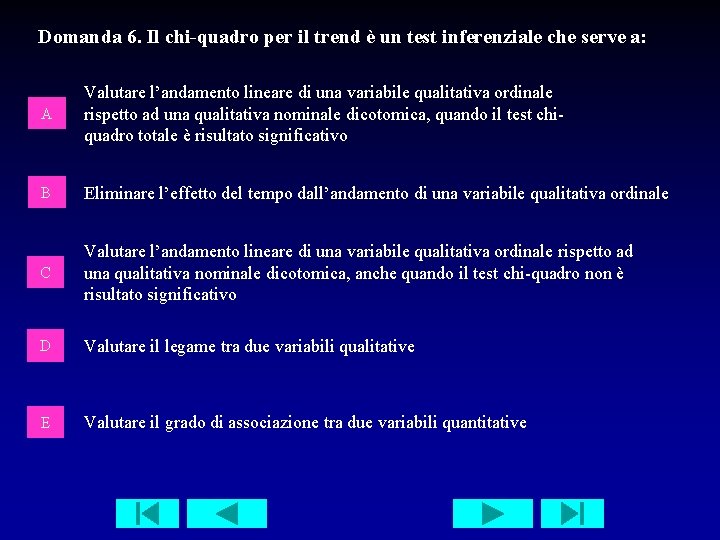 Domanda 6. Il chi-quadro per il trend è un test inferenziale che serve a: