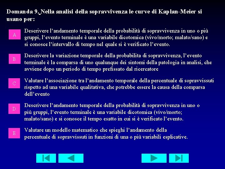 Domanda 9. Nella analisi della sopravvivenza le curve di Kaplan-Meier si usano per: A