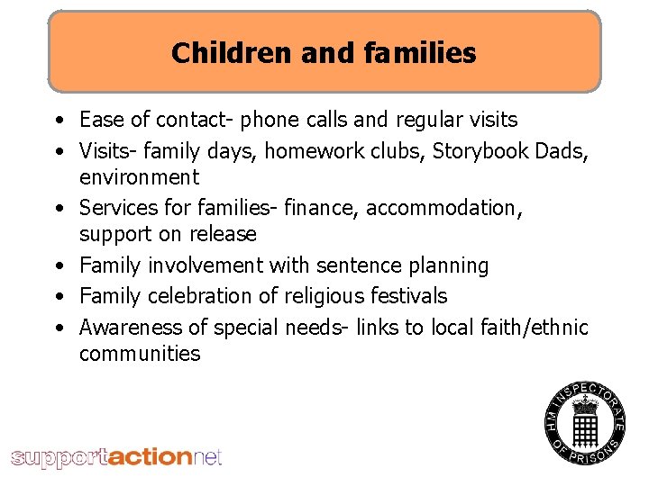 Children and families • Ease of contact- phone calls and regular visits • Visits-