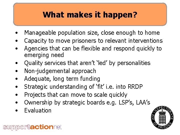 What makes it happen? • • • Manageable population size, close enough to home