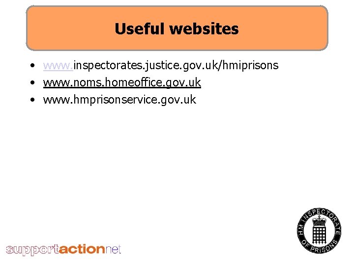 Useful websites • www. inspectorates. justice. gov. uk/hmiprisons • www. noms. homeoffice. gov. uk