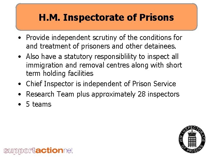 H. M. Inspectorate of Prisons • Provide independent scrutiny of the conditions for and